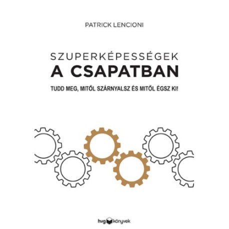 Patrick Lencioni: Szuperképességek a csapatban - Tudd meg, mitől szárnyalsz és mitől égsz ki!