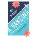 Joe Miller: A Vakcina - Így győzte le a tudomány a COVID-19-et