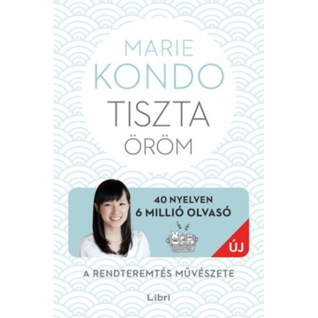 Marie Kondo: Tiszta öröm - A rendteremtés művészete - képes útmutatóval
