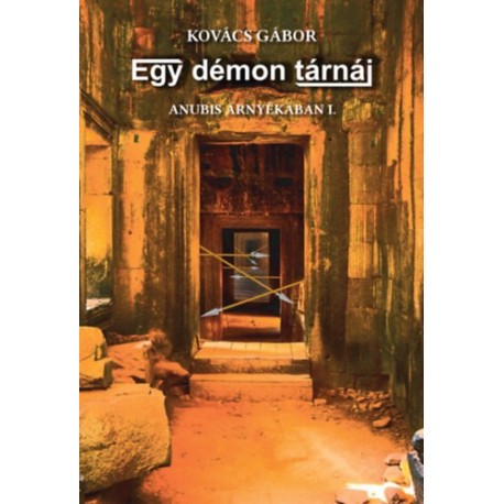 Kovács Gábor: Egy démon tárnái - Anubis árnyékában I.
