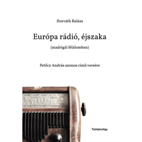 Horváth Balázs: Európa rádió, éjszaka (madrigál félálomban) - Petőcz András azonos című versére