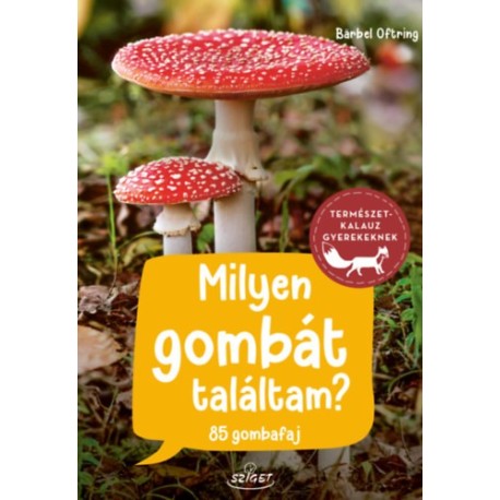 Barbel Oftring: Milyen gombát találtam? - 85 gombafaj