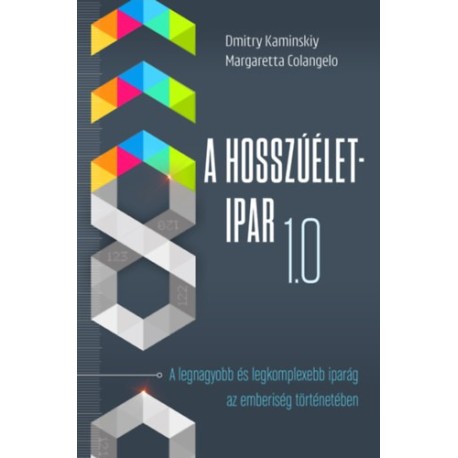 Dmitry Kaminskiy, Margaretta Colangelo: A Hosszúélet-Ipar 1.0 - A legnagyobb és legkomplexebb iparág az emberiség történetében