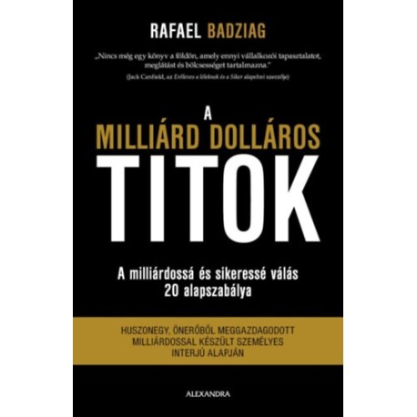 Rafael Badziag: A milliárd dolláros titok - A milliárdossá és sikeressé válás 20 alapszabálya
