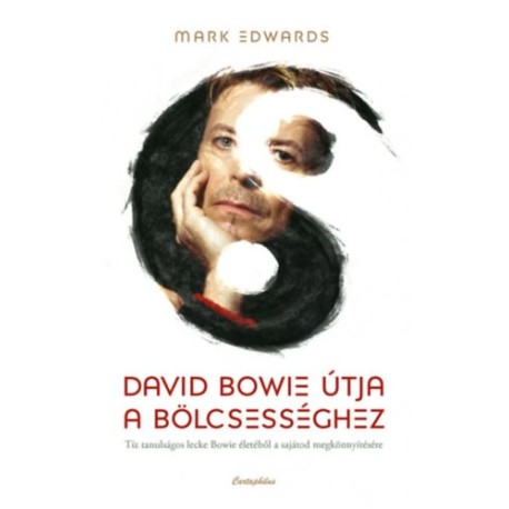 Edwards Mark: David Bowie útja a bölcsességhez - Tíz tanulságos lecke Bowie életéből a sajátod megkönnyítésére