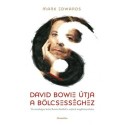 Edwards Mark: David Bowie útja a bölcsességhez - Tíz tanulságos lecke Bowie életéből a sajátod megkönnyítésére