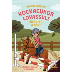 Vadadi Adrienn: Kockacukor lovassuli - Töpörtyű, a póni