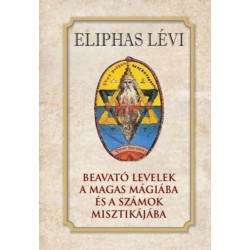 Eliphas Lévi: Beavató levelek a magas mágiába és a számok misztikájába