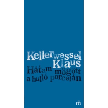 Kellerwessel Klaus: Hátam mögött a hulló porcelán