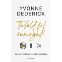 Yvonne Dederick: Találd fel önmagad! - Kalauz bátor újrakezdőknek