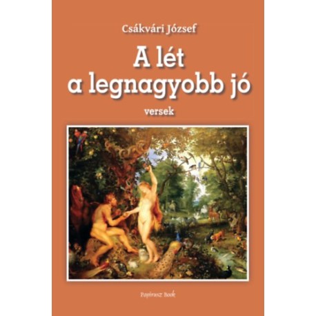 Csákvári József: A lét a legnagyobb jó - Versek