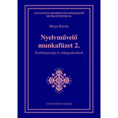 Minya Károly: Nyelvművelő munkafüzet 2. - Nyelvhelyességi és stílusgyakorlatok