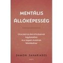 Damon Zahariades: Mentális állóképesség - Útmutató az élet kihívásainak legyőzéséhez, és a negatív érzelmek feloldásához