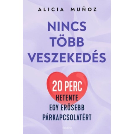 Alicia Munoz: Nincs több veszekedés - 20 perc hetente egy erősebb párkapcsolatért