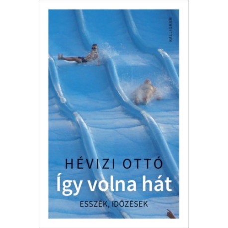 Hévizi Ottó: Így volna hát - Esszék, időzések