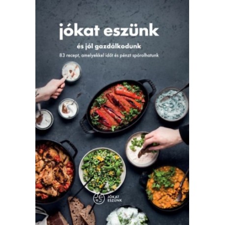 Jókat eszünk és jól gazdálkodunk - 83 recept, amelyekkel időt és pénzt spórolhatunk