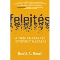 Scott A. Small: Felejtés - A nem emlékezés jótékony hatásai