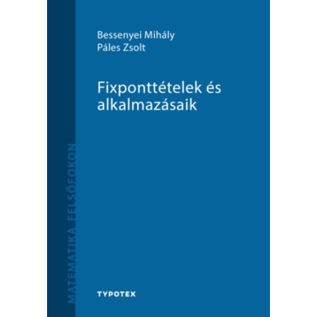 Bessenyei Mihály, Páles Zsolt: Fixponttételek és alkalmazásaik