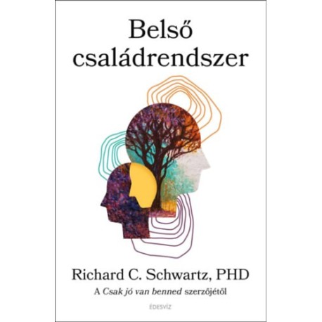 Richard C. Schwartz: Belső családrendszer - A Csak jó van benned szerzőjétől