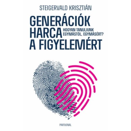 Steigervald Krisztián: Generációk harca a figyelemért - Hogyan tanuljunk egymástól, egymásért?