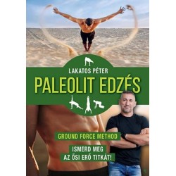 Lakatos Péter: Paleolit edzés - új kiadás - Ground Force Method - Ismerd meg az ősi erő titkát!