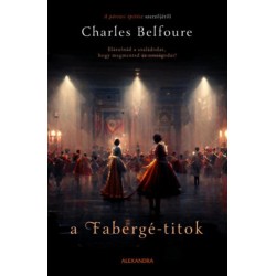 Charles Belfoure: A Fabergé-titok - Elárulnád a családodat, hogy megmentsd az országodat?