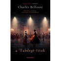 Charles Belfoure: A Fabergé-titok - Elárulnád a családodat, hogy megmentsd az országodat?