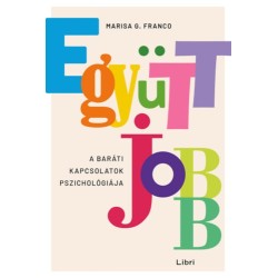 Marisa G. Franco: Együtt jobb - A baráti kapcsolatok pszichológiája