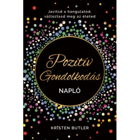 Kristen Butler: Pozitív gondolkodás napló - Javítsd a hangulatod, változtasd meg az életed