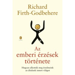 Richard Firth-Godbehere: Az emberi érzések története - Hogyan alkották meg érzelmeink az általunk ismert világot