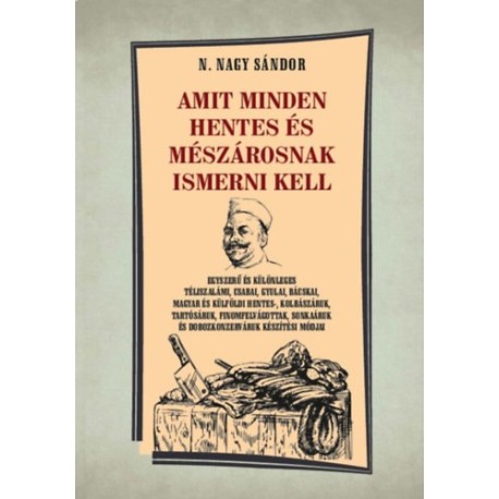 N. Nagy Sándor: Amit minden hentes és mészárosnak ismerni kell