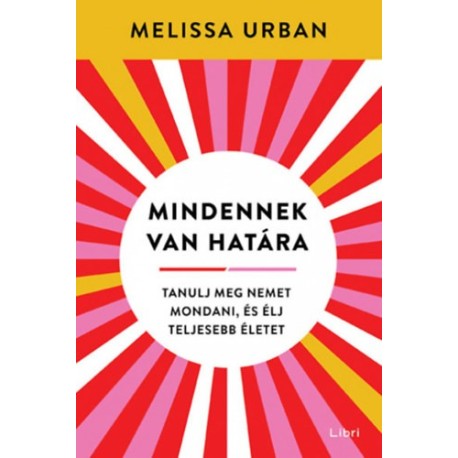 Melissa Urban: Mindennek van határa - Tanulj meg nemet mondani, és élj teljesebb életet
