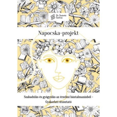 dr. Szántó Szilvia: Napocska-projekt - Szabadulás és gyógyulás az érzelmi bántalmazásból - Gyakorlati útmutató