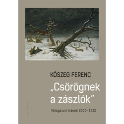 Kőszeg Ferenc: Csörögnek a zászlók - Válogatott írások 2000-2022