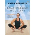 Aaron Alexander: Az összehangolás módszere - Öt mozgáselv az erősebb testért, az élesebb elméért és a stresszállóbb életért