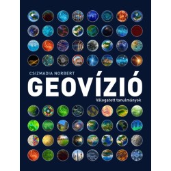 Csizmadia Norbert: Geovízió I-II. - Válogatott tanulmányok
