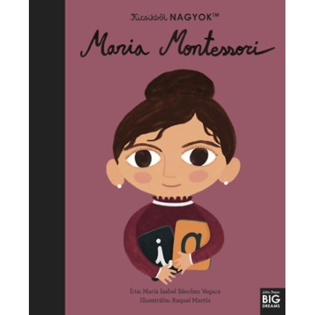 María Isabel Sanchez Vegara: Kicsikből NAGYOK - Maria Montessori
