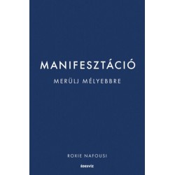 Roxie Nafousi: Manifesztáció - Merülj mélyebbre