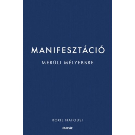 Roxie Nafousi: Manifesztáció - Merülj mélyebbre