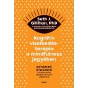 Seth J. Gillihan: Kognitív viselkedésterápia a mindfulness jegyében - Egyszerű útmutató a gyógyulás, remény és lelki béke felé