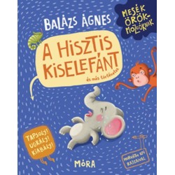 Balázs Ágnes: A hisztis kiselefánt és más történetek - Tapsolj! Ugrálj! Kiabálj!