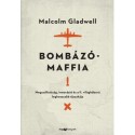 Malcolm Gladwell: Bombázómaffia - Megszállottság, innováció és a II. világháború leghosszabb éjszakája
