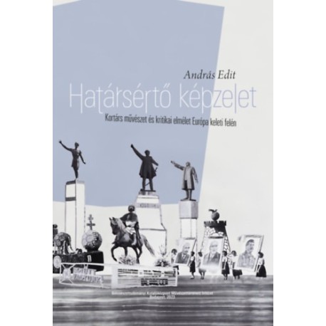 András Edit: Határsértő képzelet - Kortárs művészet és kritikai elmélet Európa keleti felén