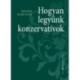 Roger Scruton: Hogyan legyünk konzervatívok