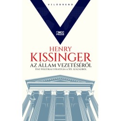 Henry Kissinger: Az állam vezetéséről - Hat politikai stratégia a XX. századból
