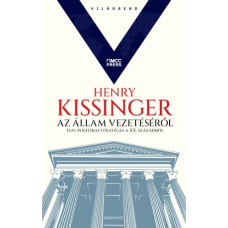 Henry Kissinger: Az állam vezetéséről - Hat politikai stratégia a XX. századból