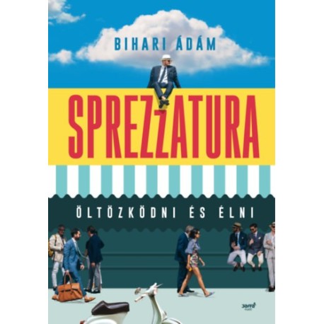 Bihari Ádám: Sprezzatura - Öltözködni és élni