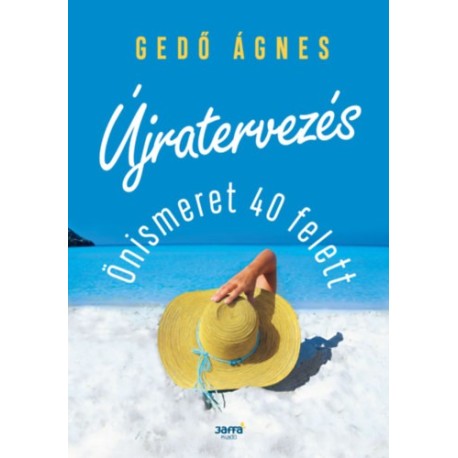 Gedő Ágnes: Újratervezés - Önismeret 40 felett