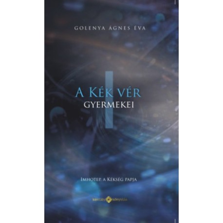 Golenya Ágneséva: A Kék Vér Gyermekei I. - Imhotep, a kékség papja