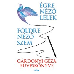 Gárdonyi Géza: Földre néző szem - Égre néző lélek - Gárdonyi Géza füveskönyve